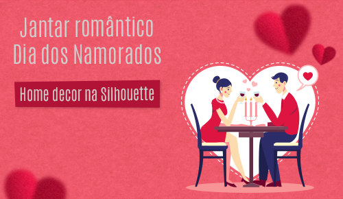 Jantar romântico Dia dos Namorados - Home decor na Silhouette