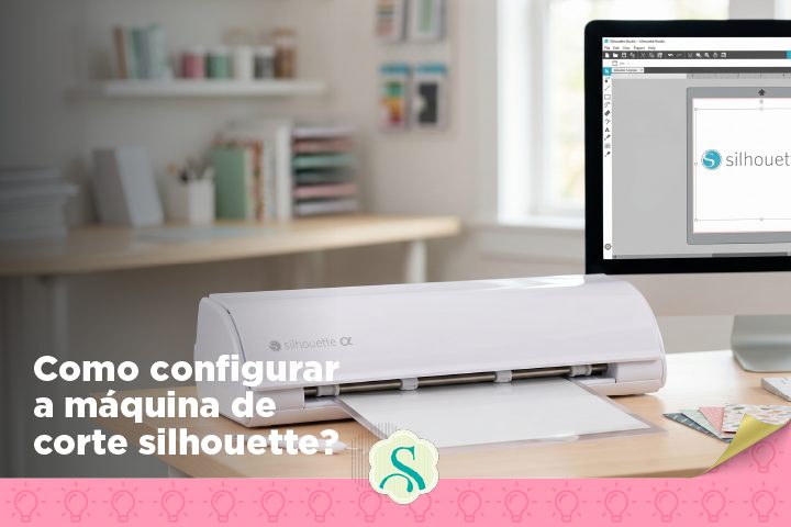 Como Configurar a Máquina de Corte Silhouette?