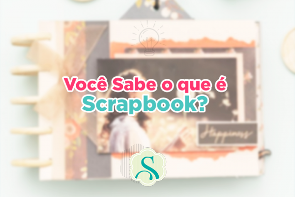 Você Sabe o que é Scrapbook?