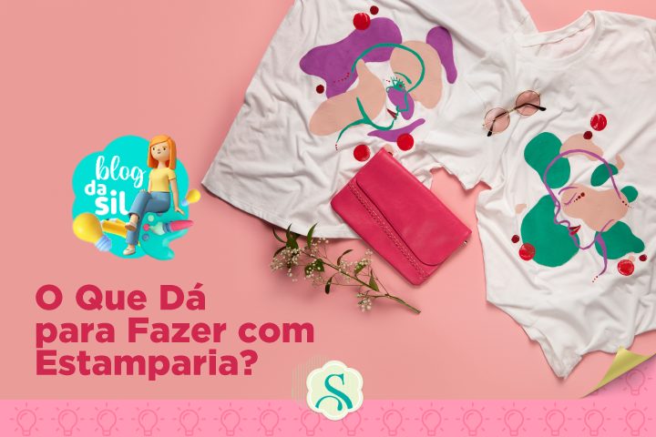 O QUE DÁ PARA FAZER COM ESTAMPARIA?