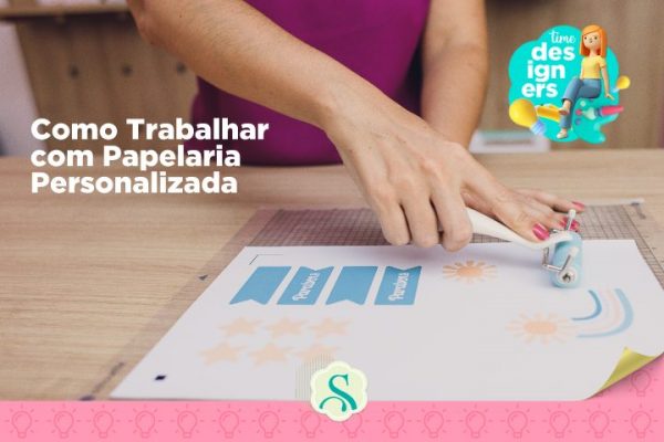 Como Trabalhar com Papelaria Personalizada?