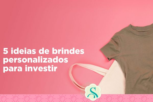 5 ideias de brindes personalizados para investir