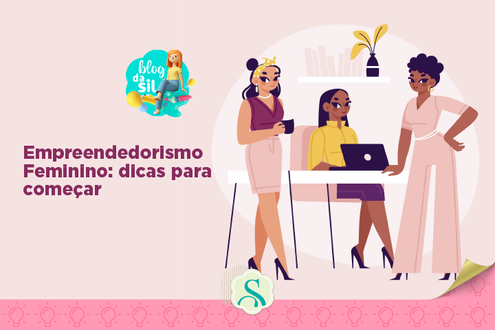 Empreendedorismo Feminino: dicas para começar