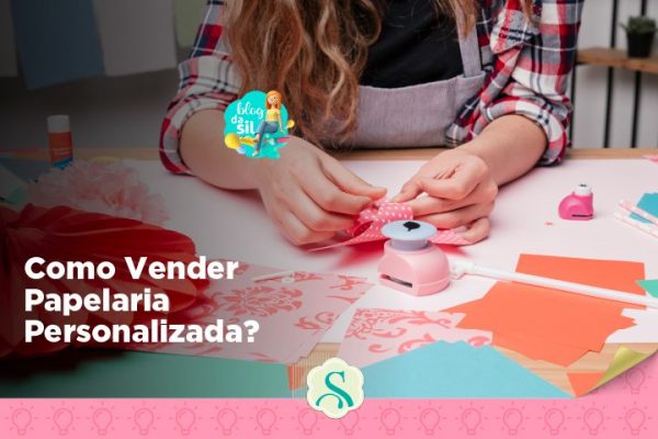 Como Vender Papelaria Personalizada?