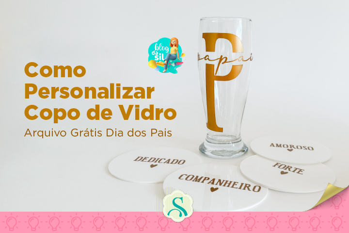 Como Personalizar Copo de Vidro – Arquivo Grátis Dia dos Pais
