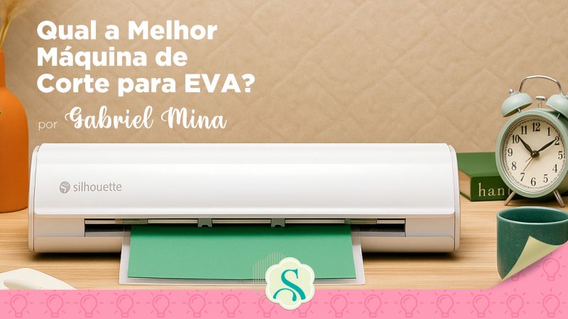 Qual a Melhor Máquina de Corte para Eva?