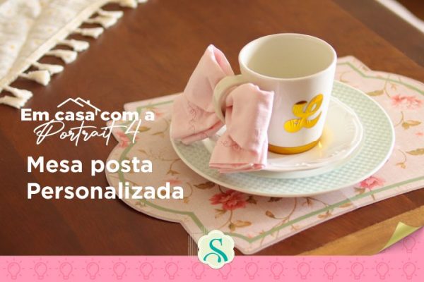Como Fazer Mesa Posta Personalizada – Em Casa com a Portrait 4