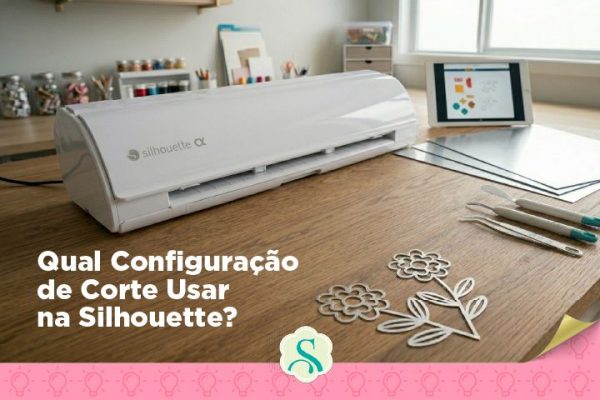 Qual Configuração de Corte Usar na Silhouette?