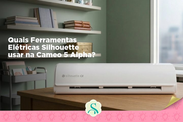 Quais Ferramentas Elétricas Silhouette Usar na Cameo 5 Alpha.