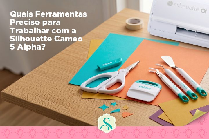 Quais Ferramentas Preciso para Trabalhar com a máquina Silhouette?