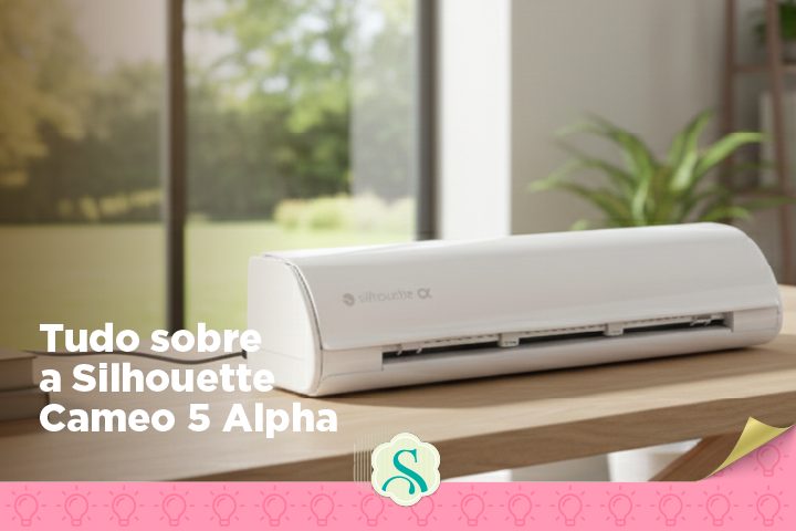 Tudo Sobre a Silhouette Cameo 5 Alpha.