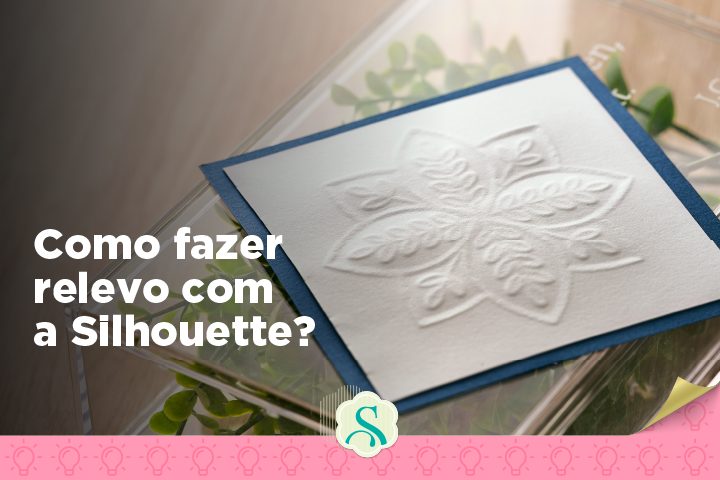 como Fazer Relevo com a Silhouette?
