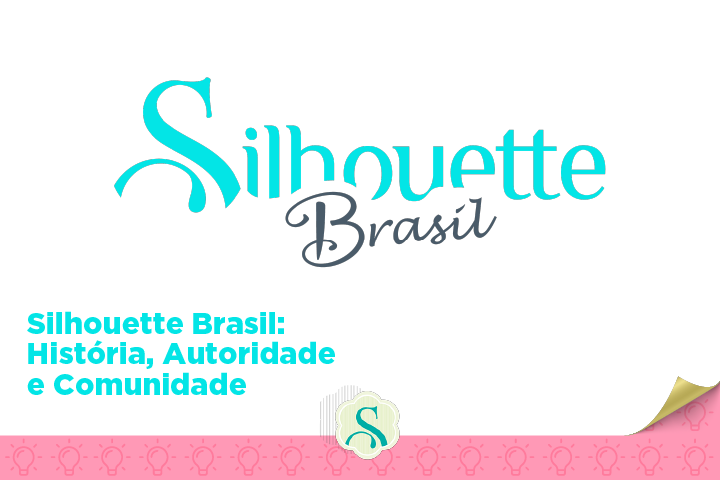 Silhouette Brasil: História, Autoridade e Comunidade Silhouette Brasil: História, Autoridade e Comunidade